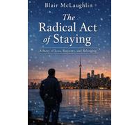 The Radical Act of Staying: A Story of Loss, Recovery and Belonging