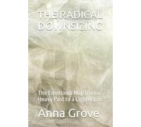 THE RADICAL DOWNSIZING: The Emotional Map from a Heavy Past to a Lighter Life