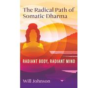 The Radical Path of Somatic Dharma: Radiant Body, Radiant Mind