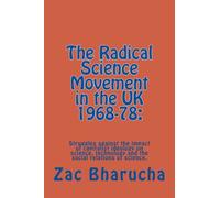 The Radical Science Movement in the UK 1968-78:: Struggles against the impact of capitalist ideology on science, technology and the social relations of science.