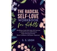 The Radical Self-Love Workbook for Adults: A Mindfulness Guide With Daily CBT Exercises to Break Free From Self-Criticism, Doubt And Social Anxiety ... Happiness) (I Am Capable Project)