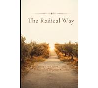 The Radical Way: Discover the Life-Changing Principles of Jesus Christ