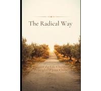 The Radical Way: Discover the Life-Changing Principles of Jesus Christ