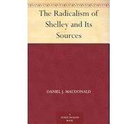 The Radicalism of Shelley and Its Sources