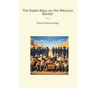 The Radio Boys on the Mexican Border (Classic Books)
