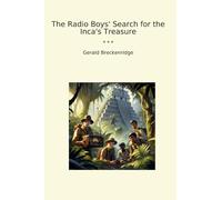 The Radio Boys' Search for the Inca's Treasure (Classic Books)