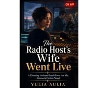 The Radio Host’s Wife Went Live: A Cheating Husband Small-Town Hot Mic Women’s Fiction Novel