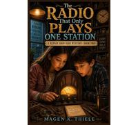 The Radio That Only Plays One Station: A Repair Shop Kids Mystery- Book Two (The Repair Shop Kids Mysteries)