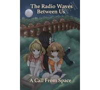 The Radio Waves Between Us: A Call From Space