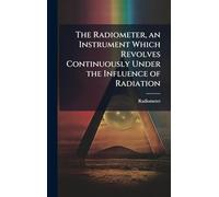 The Radiometer, an Instrument Which Revolves Continuously Under the Influence of Radiation