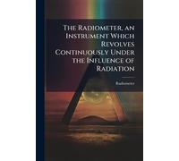 The Radiometer, an Instrument Which Revolves Continuously Under the Influence of Radiation
