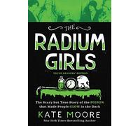 The Radium Girls: Young Readers' Edition: The Scary But True Story of the Poison That Made People Glow in the Dark: The Scary but True Story of the ... Glow in the Dark: Young Readers' Edition