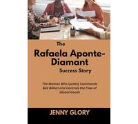 The Rafaela Aponte-Diamant Success Story: The Woman Who Quietly Commands $33 Billion and Controls the Flow of Global Goods (Power & Purpose: Stories of Women Who Shaped Success)