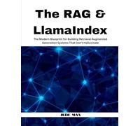 The RAG & LlamaIndex: The Modern Blueprint for Building Retrieval-Augmented Generation Systems That Don't Hallucinate