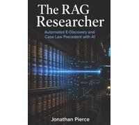 The RAG Researcher: Automated E-Discovery and Case Law Precedent with AI: 8 (THE AUTONOMOUS ENTERPRISE SERIES)