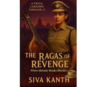 The Ragas of Revenge: When Melody Masks Murder (The Priya Lakshmi Crime Thriller Series)