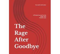 The Rage After Goodbye: A Private Journal for the Anger that Follows Loss