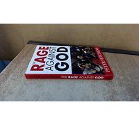 The Rage Against God: How Atheism Led Me to Faith