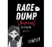The Rage Dump Journal: Let It All Out and Feel Better