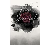 The Rage Journal: For When You Need to Say the Thing You Can't Say Out Loud