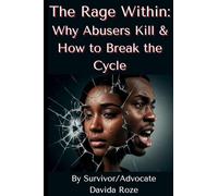 The Rage Within: Why Abusers Kill & How to Break the Cycle