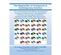 The Raging War on Immigrants in Contemporary America: "The Intricate Relationship Between Demographic Changes and Political Power: Navigating Racial ... Tactics, and Migration Restrictions."