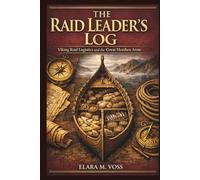 The Raid Leader's Log: Viking Raid Logistics and the Great Heathen Army: Portage, Provisions, and the Invasion of England-How 100 Ships Conquered Three Kingdoms Without Modern Supply Lines