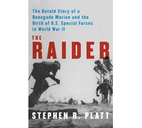 The Raider: A New England Runaway, the Chinese Communists, and the Birth of U.S. Marine Special Forces in World War II