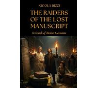 The Raiders of the Lost Manuscript: In Search of Tacitus' Germania