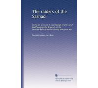 The raiders of the Sarhad: being an account of a campaign of arms and bluff against the brigands of the Persian-Baluchi border during the great war