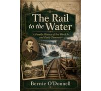 The Rail to the Water: A Family History of Ira Ward Jr. and Early Tumwater