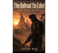 The Railroad Exiled: Ashes in the Dunes (The Railroad Foxtrot)