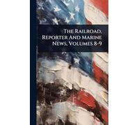 The Railroad, Reporter And Marine News, Volumes 8-9