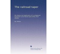 The railroad taper: the theory and application of a compound transition curve based upon thirty-foot chords