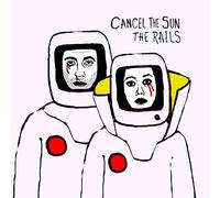 The Rails - Cancel The Sun [Vinilo]