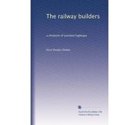 The railway builders: a chronicle of overland highways