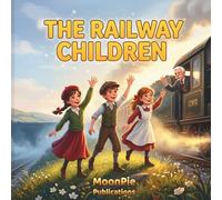 The Railway Children: A Cinematic Illustrated Classic for Ages 3-6 | Bedtime Read-Aloud Story of Family, Hope, and Kindness