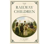 The Railway Children: Illustrated Edition with Recreated Original Artwork