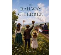 The Railway Children: Illustrated Edition with Recreated Original Artwork