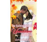 The Railway Detective's Unwelcome Fall Bride: 15 (Unwelcome Brides)