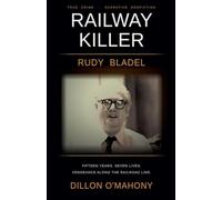The Railway Killer: Rudy Bladel and Fifteen Years of American Vengeance