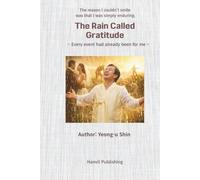 The Rain Called Gratitude: Every Event Had Already Been for Me (Awakening Human Series)