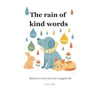 The rain of kind words: Based on a true story for a happier life