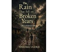 The Rain That Fell on Broken Years: War in the Eyes of a Child