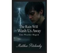 The Rain Will Wash Us Away: Emo Weather Magick (Apophis Magick Series: Emo Weather Magick)