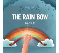The Rainbow: A Heartwarming Bible Story for Kids About God’s Promises, Faithfulness, and the Symbol of the Rainbow