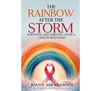 The Rainbow After the Storm: Surviving and Thriving After a Cancer Diagnosis