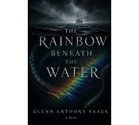 The Rainbow Beneath The Water: The Sea Remembers What We take