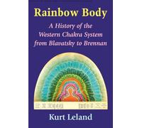 The Rainbow Body: A History of the Western Chakra System from Blavatsky to Brennan