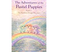 The Rainbow Bridge Discovery: 1 (The Adventures of The Pastel Puppies)